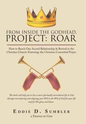 From Inside the Godhead, Project: Roar: How to Reach One Accord Relationship & Revival in the Christian Church: Featuring: the Christian Committal Prayer.