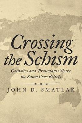 Crossing the Schism: Catholics and Protestants Share the Same Core Beliefs