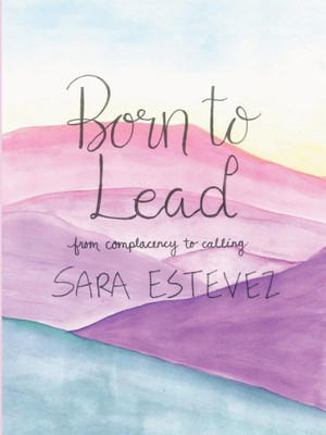 Born to Lead: From Complacency to Calling