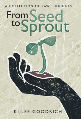 From Seed to Sprout: A Collection of Raw Thoughts