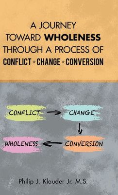 A Journey Toward Wholeness Through a Process of Conflict * Change * Conversion