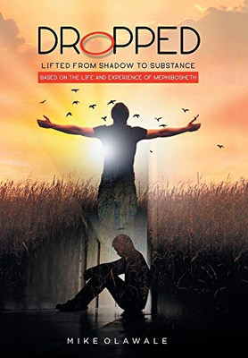 Dropped: Lifted from Shadow to Substance - Hardcover