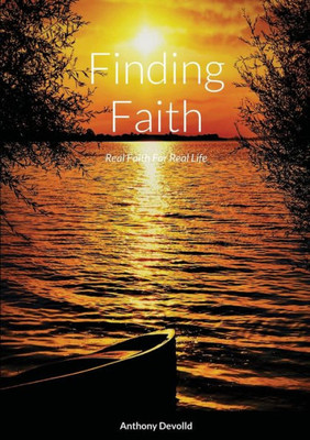 Finding Faith : Real Faith For Real Life