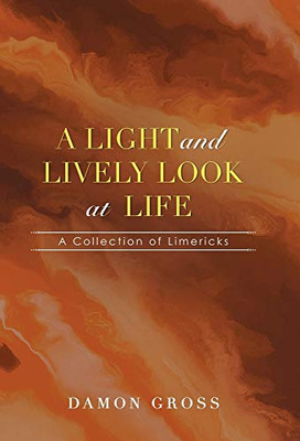 A Light and Lively Look at Life: A Collection of Limericks - Hardcover