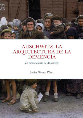 Auschwitz, La Arquitectura de la Demencia