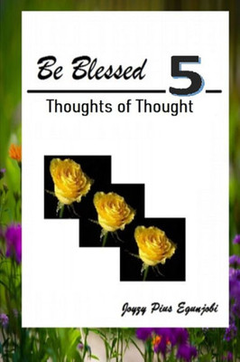 BE BLESSED 5: THOUGHTS OF THOUGHT