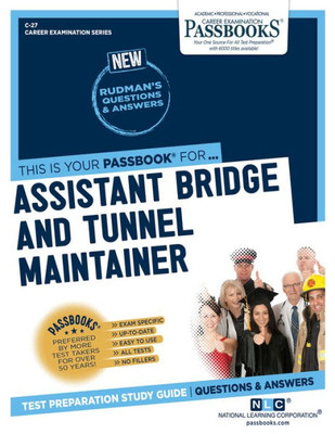 Assistant Bridge and Tunnel Maintainer (C-27): Passbooks Study Guide (Career Examination Series)