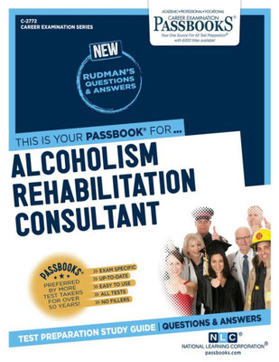 Alcoholism Rehabilitation Consultant (C-2772): Passbooks Study Guide (Career Examination Series)