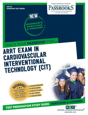 ARRT Examination In Cardiovascular-Interventional Technology (CIT) (ATS-117): Passbooks Study Guide (117) (Admission Test Series)