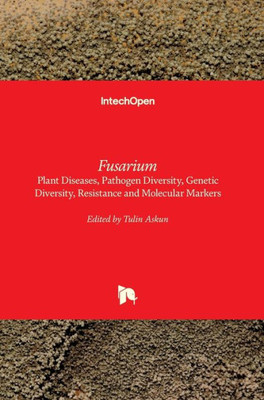 Fusarium - Plant Diseases, Pathogen Diversity, Genetic Diversity, Resistance and Molecular Markers