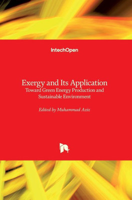 Exergy and Its Application: Toward Green Energy Production and Sustainable Environment