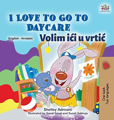 I Love to Go to Daycare (English Croatian Bilingual Book for Kids) (English Croatian Bilingual Collection) (Croatian Edition) - Hardcover