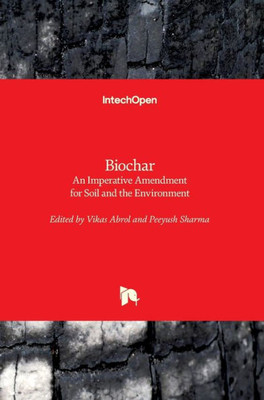 Biochar: An Imperative Amendment for Soil and the Environment
