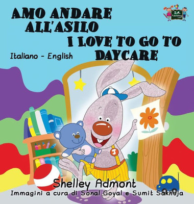 Amo andare all'asilo I Love to Go to Daycare: Italian English Bilingual Edition (Italian English Bilingual Collection) (Italian Edition)