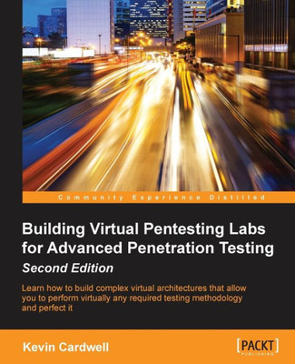 Building Virtual Pentesting Labs for Advanced Penetration Testing - Second Edition