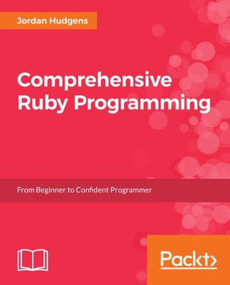 Comprehensive Ruby Programming: From beginner to confident programmer