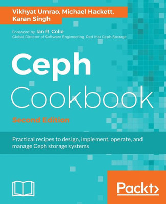 Ceph Cookbook - Second Edition: Practical recipes to design, implement, operate, and manage Ceph storage systems