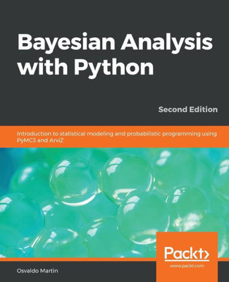 Bayesian Analysis with Python: Introduction to statistical modeling and probabilistic programming using PyMC3 and ArviZ, 2nd Edition