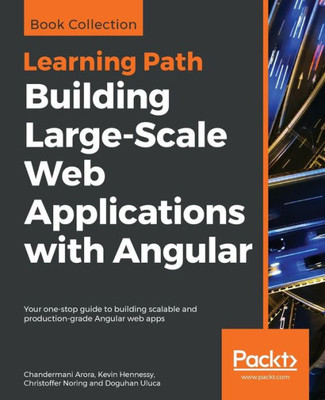 Building Large-Scale Web Applications with Angular: Your one-stop guide to building scalable and production-grade Angular web apps