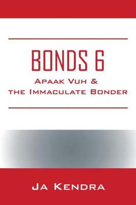 Bonds 6: Apaak Vuh & the Immaculate Bonder