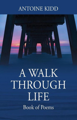 A Walk Through Life: Book of Poems