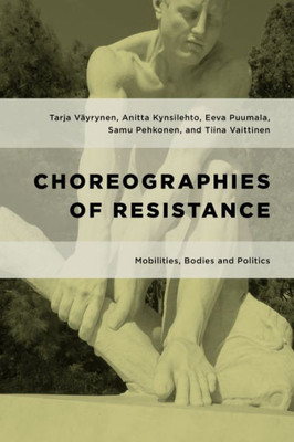 Choreographies of Resistance: Mobile Bodies and Relational Politics (Geopolitical Bodies, Material Worlds)