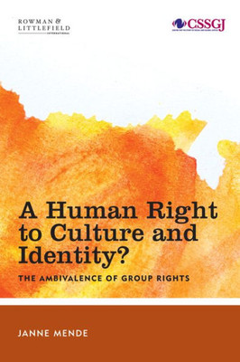 A Human Right to Culture and Identity: The Ambivalence of Group Rights (Studies in Social and Global Justice)