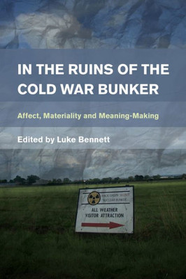 In the Ruins of the Cold War Bunker: Affect, Materiality and Meaning Making (Place, Memory, Affect)