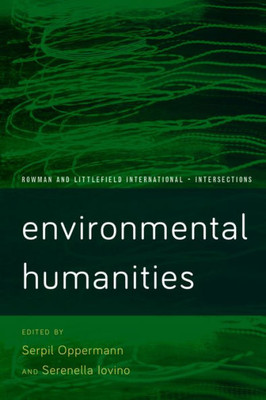 Environmental Humanities: Voices from the Anthropocene (Rowman and Littlefield International  Intersections)