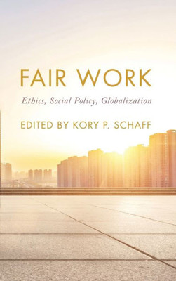 Fair Work: Ethics, Social Policy, Globalization (On Ethics and Economics)