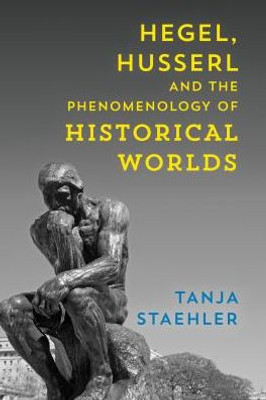 Hegel, Husserl and the Phenomenology of Historical Worlds