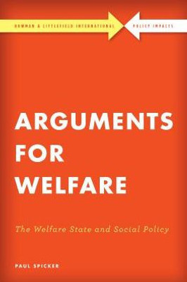 Arguments for Welfare: The Welfare State and Social Policy (Rowman & Littlefield International - Policy Impacts)
