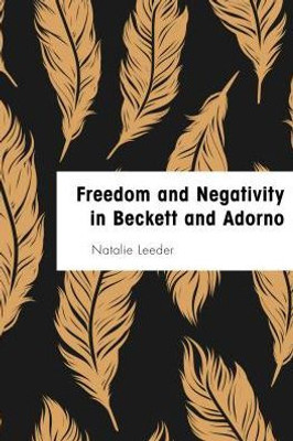 Freedom and Negativity in Beckett and Adorno: Something or Nothing (Founding Critical Theory)