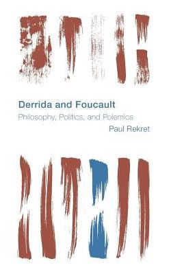 Derrida and Foucault: Philosophy, Politics, and Polemics (Reframing the Boundaries: Thinking the Political)