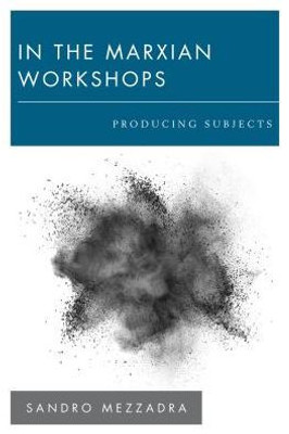 In the Marxian Workshops: Producing Subjects (New Politics of Autonomy)