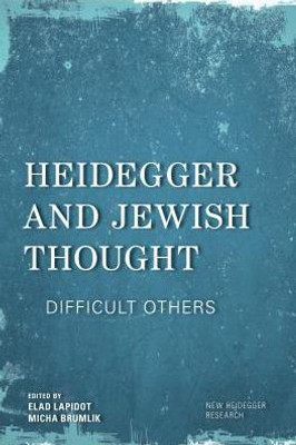 Heidegger and Jewish Thought: Difficult Others (New Heidegger Research)