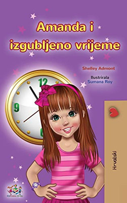 Amanda and the Lost Time (Croatian Book for Kids) (Croatian Bedtime Collection) (Croatian Edition) - Hardcover