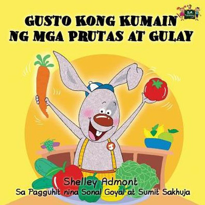 Gusto Kong Kumain ng mga Prutas at Gulay : I Love to Eat Fruits and Vegetables (Tagalog Edition)