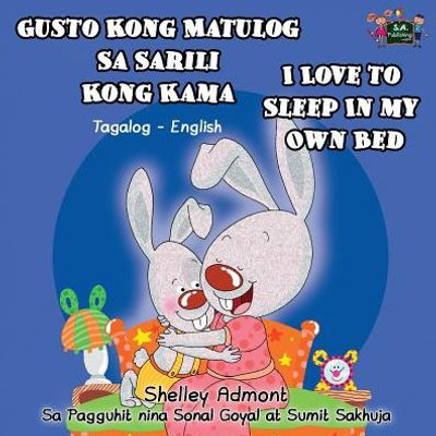 Gusto Kong Matulog Sa Sarili Kong Kama I Love to Sleep in My Own Bed : Tagalog English Bilingual Edition