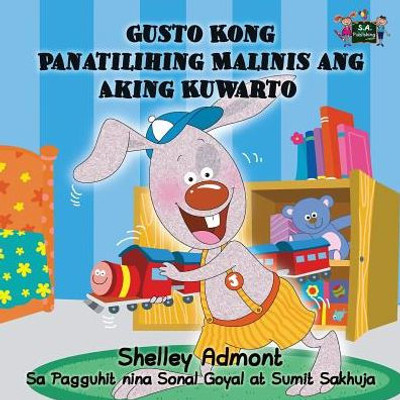 Gusto Kong Panatilihing Malinis ang Aking Kuwarto : I Love to Keep My Room Clean (Tagalog Edition)