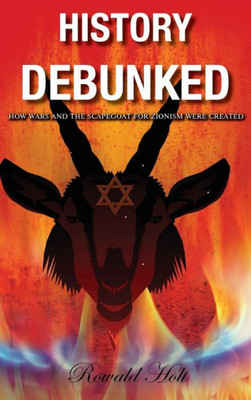 History Debunked: How Wars and the Scapegoat for Zionism Were Created