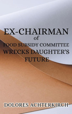 Ex-Chairman of Food Subsidy Committee Wrecks Daughter's Future