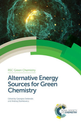 Alternative Energy Sources for Green Chemistry (Green Chemistry Series, Volume 47)