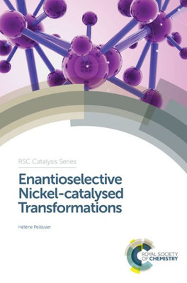 Enantioselective Nickel-catalysed Transformations (Catalysis Series, Volume 26)