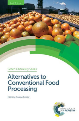 Alternatives to Conventional Food Processing (Green Chemistry Series, Volume 53)