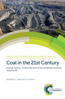 Coal in the 21st Century: Energy Needs, Chemicals and Environmental Controls (Issues in Environmental Science and Technology, Volume 45)