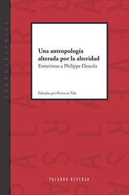Una antropología alterada por la alteridad: Entrevistas a Philippe Descola (Spanish Edition)