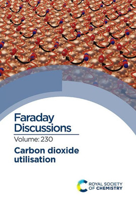 Carbon Dioxide Utilisation: Faraday Discussion 230 (ISSN)