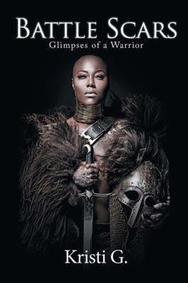 Battle Scars: Glimpses of a Warrior