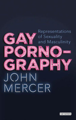Gay Pornography: Representations of Sexuality and Masculinity (Library of Gender and Popular Culture)